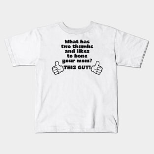 What has two thumbs & likes to bone your mom? Kids T-Shirt